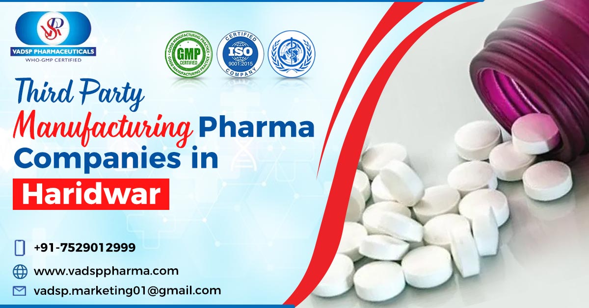 How to Evaluate Third-party Manufacturing Pharma Companies in Haridwar? | Vadsp Pharmaceuticals