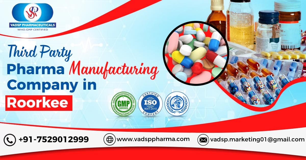 Where can you find the best third-party pharma manufacturing company in Roorkee to choose for better business growth? | Vadsp Pharmaceuticals
