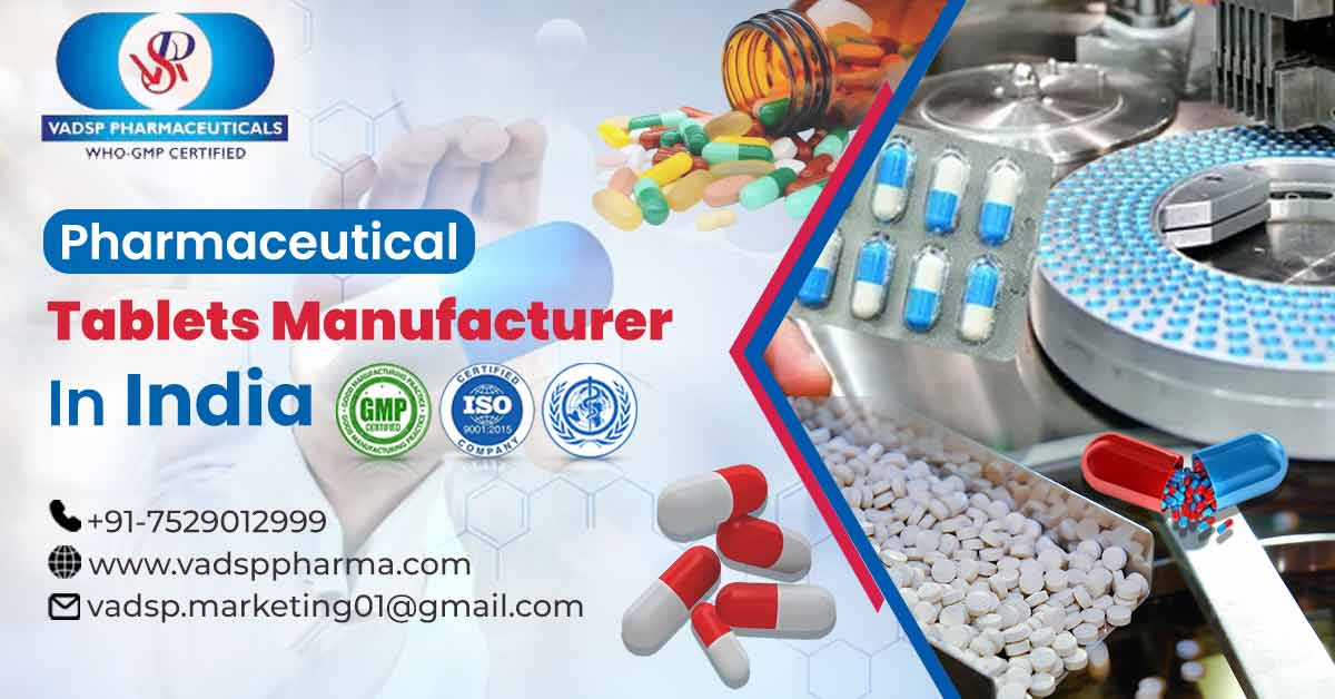 Most Trustworthy Pharma Tablets Manufacturers in India | Vadsp Pharmaceuticals